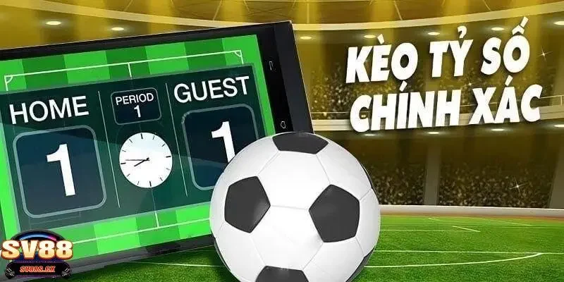 kèo cược tỷ số chính xác Giải thích tổng quan về kèo cược tỷ số chính xác là gì?