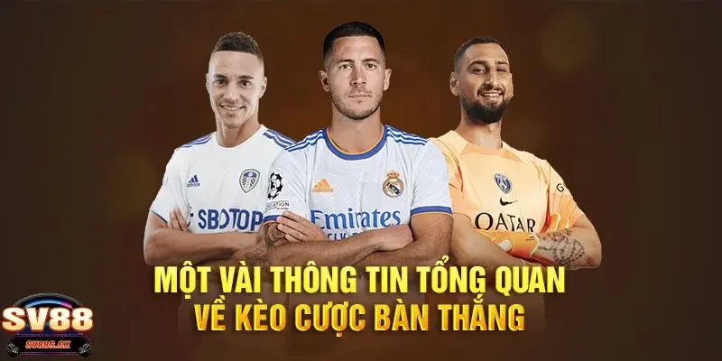 kèo tổng số bàn thắng Giải thích chung về kèo tổng số bàn thắng là gì?