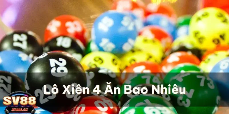 lô xiên 4 SV88 Hướng dẫn cách tính tiền thưởng trong lô xiên 4 SV88