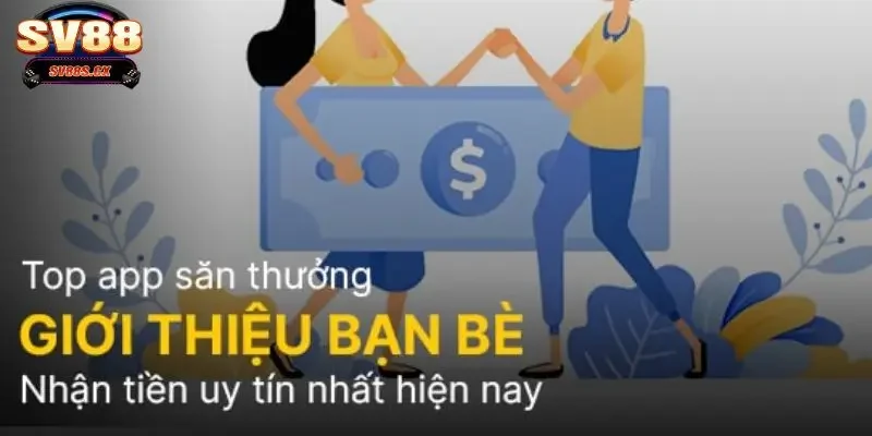 SV88 thưởng giới thiệu bạn bè Hướng dẫn tham gia chương trình "SV88 thưởng giới thiệu bạn bè"